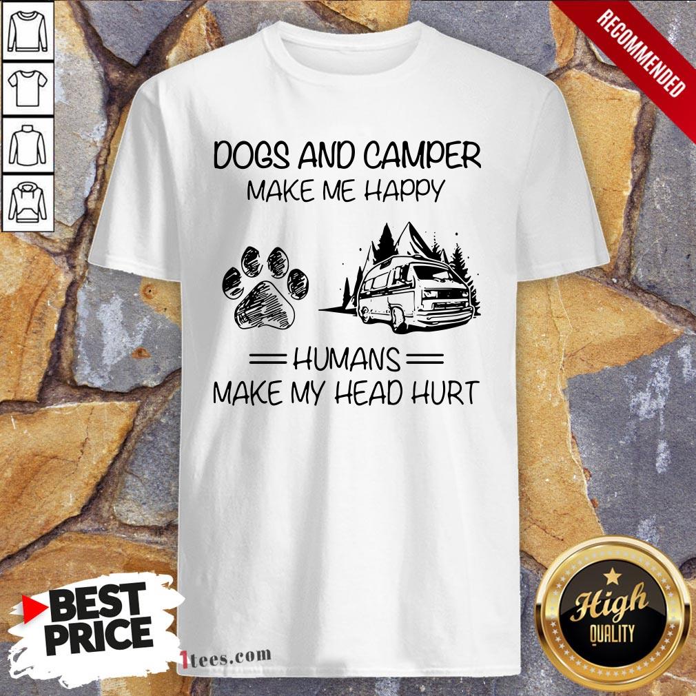 Dogs And Camping Make Me Happy Humans Make My Head Hurt Quote Shirt