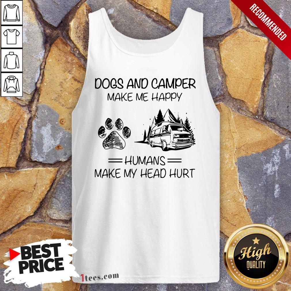Dogs And Camping Make Me Happy Humans Make My Head Hurt Quote Shirt