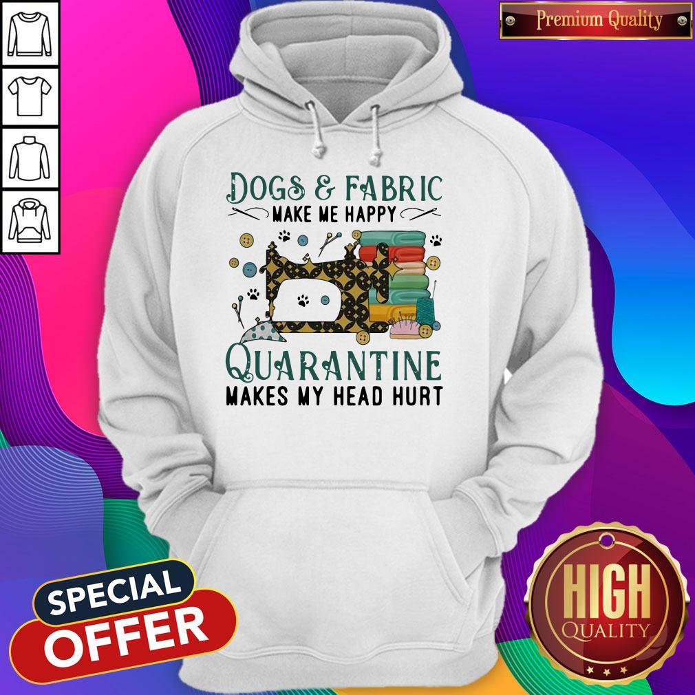 Dogs And Fabric Make Me Happy Quarantine Makes My Head Hurt Coronavirus Shirt