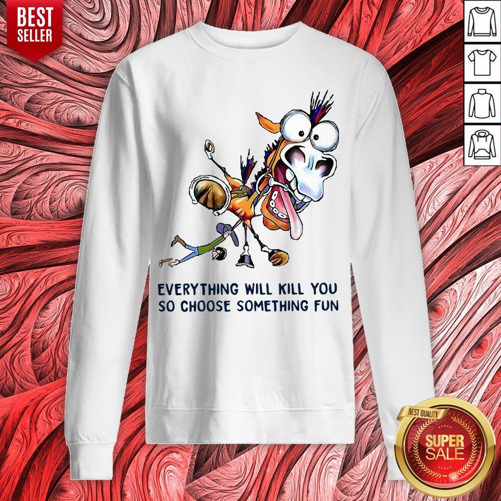 Donkey Everything Will Kill You So Choose Something Fun Shirt