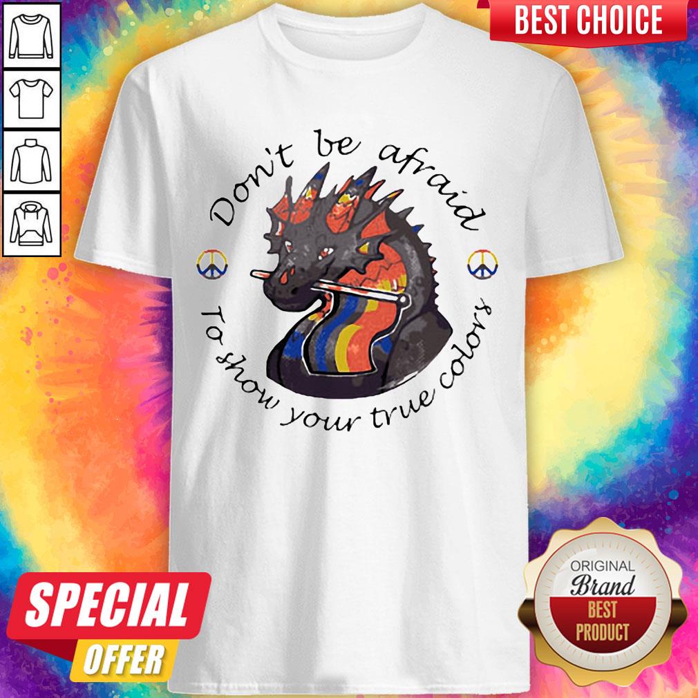Don’t Be Afraid To Show Your True Colors Dragon LGBT Shirt
