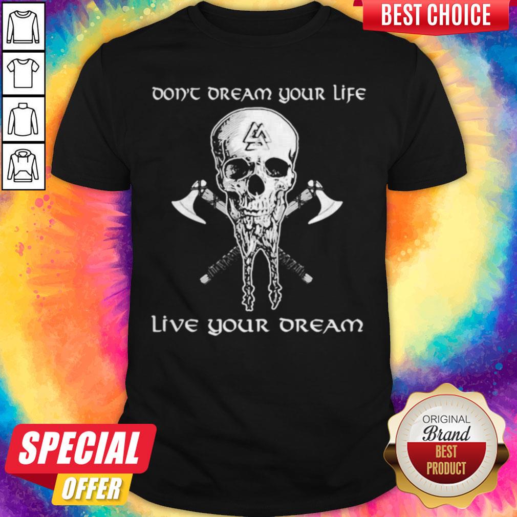Don’t Dream Your Life Live Your Dream Skull Vikings Shirt