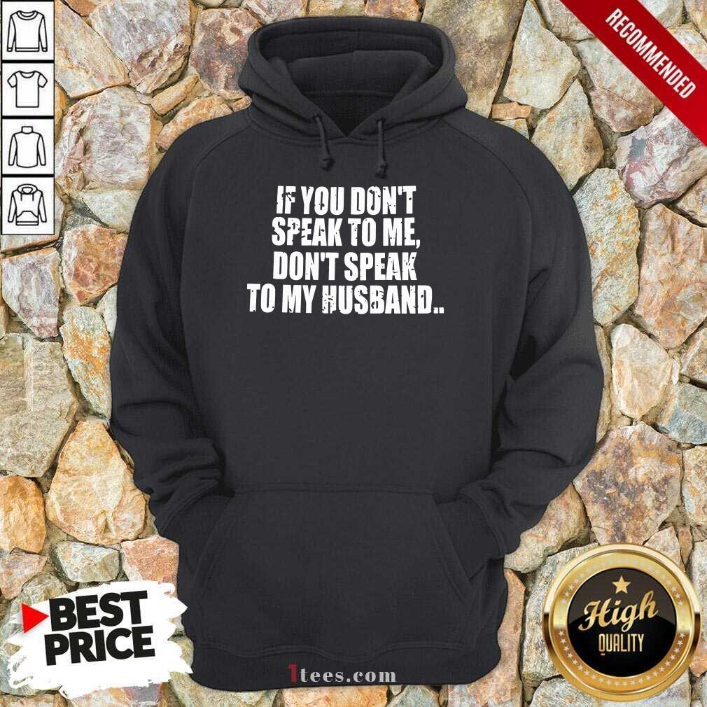 Dont Speak To My Husband Shirt