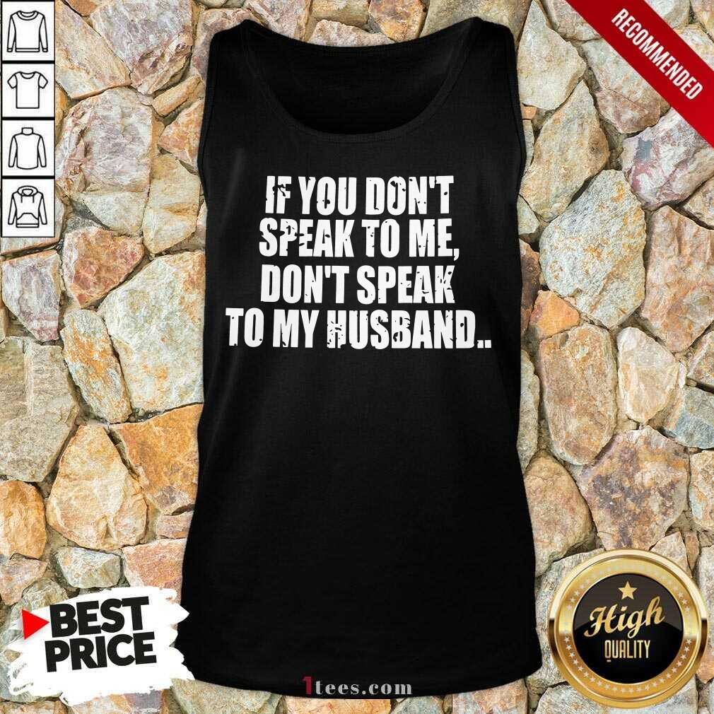 Dont Speak To My Husband Shirt