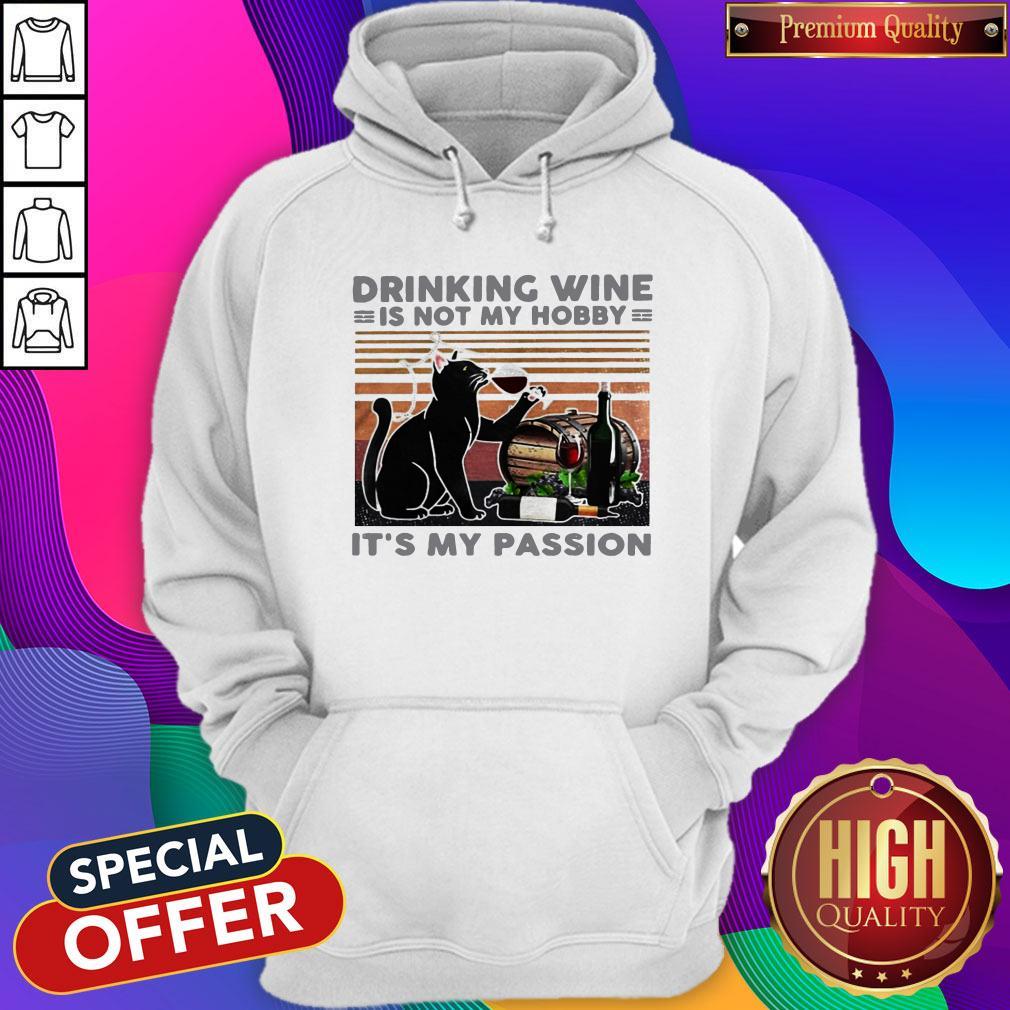 Drinking Wine Is Not My Hobby It’s My Passion Black Cat Shirt