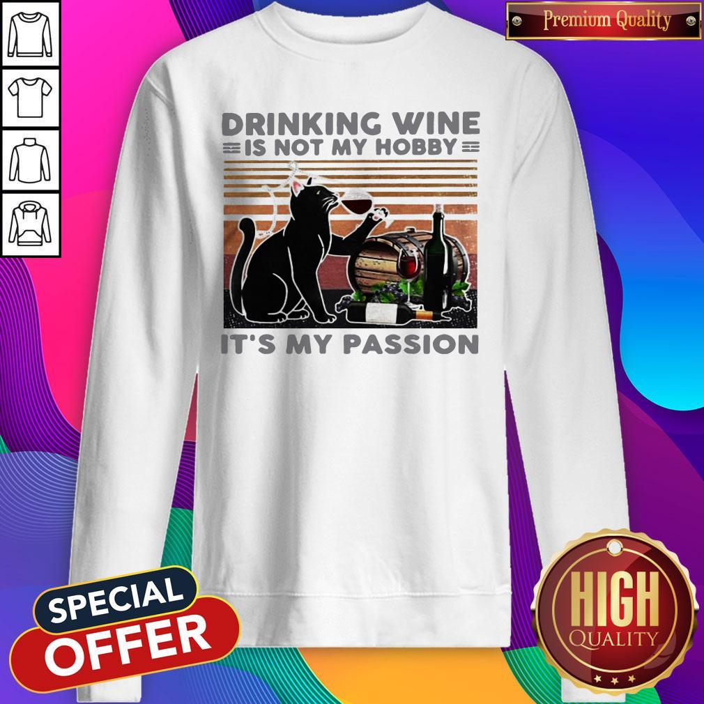 Drinking Wine Is Not My Hobby It’s My Passion Black Cat Shirt