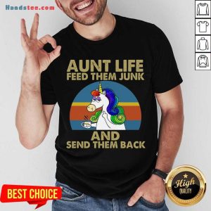 Funny Unicorn Aunt Life Feed Them Junk And Send Them Back Shirt