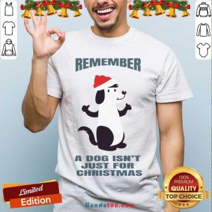 Good A Dog Isn't Just For Christmas Shirt