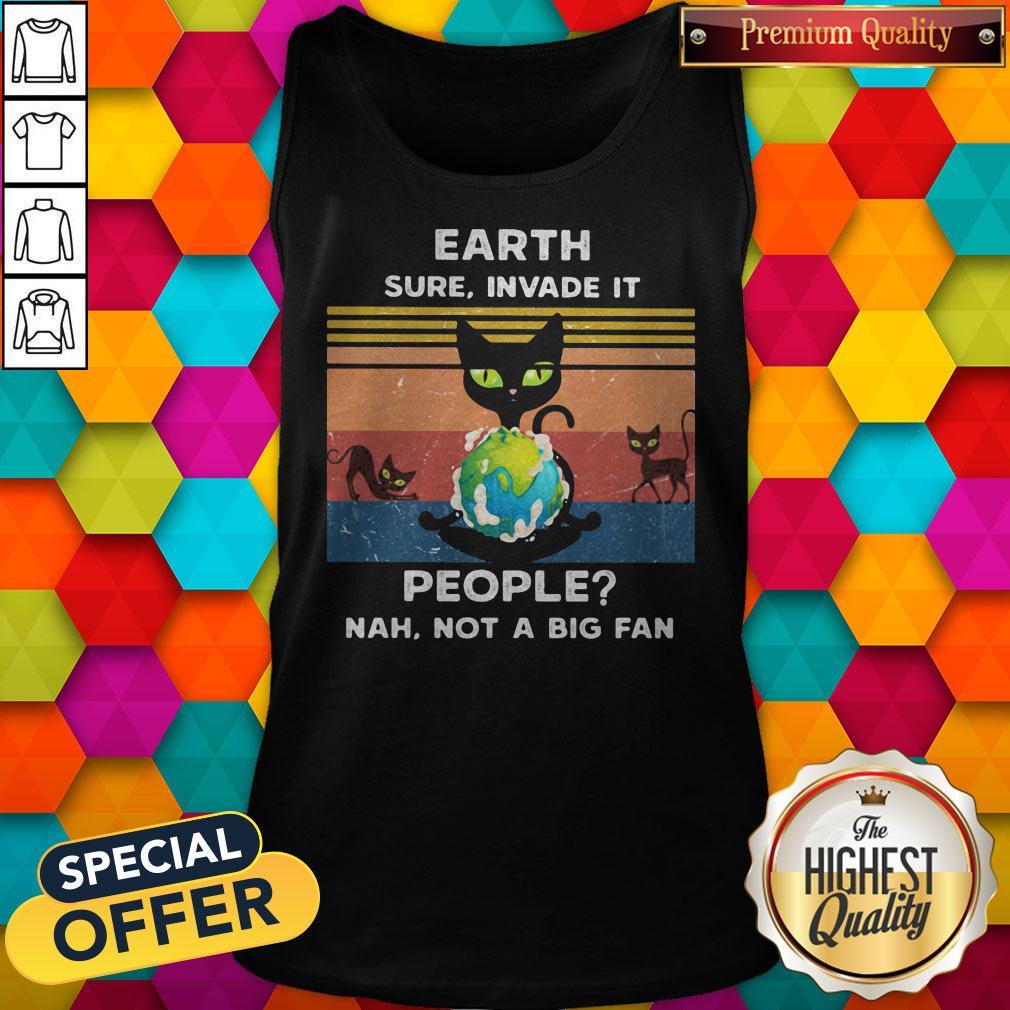 Earth Sure, Invade It People_ Nah, Not A Big Fan Cat Earth Vintage Retro Shirt