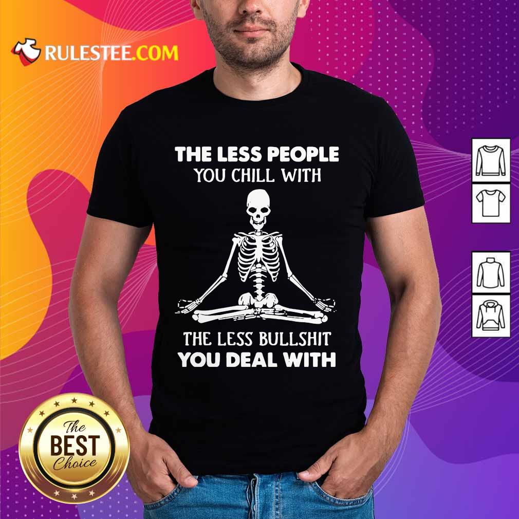 Ecstatic Skeleton Chill Less Bullshit Shirt