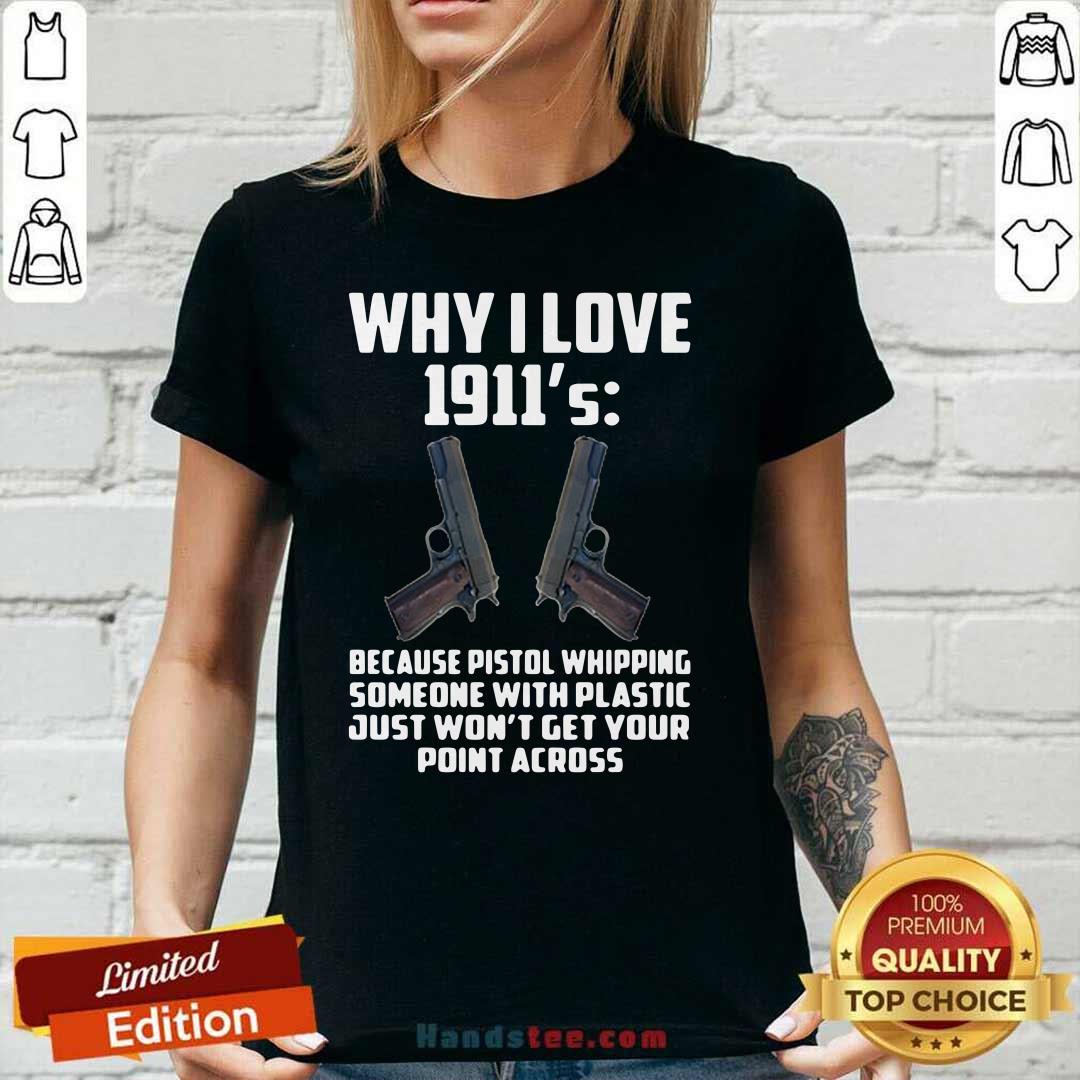 Ecstatic Why I Love 1911 Because Pistol Whipping 4 Someone With Plastic Shirt