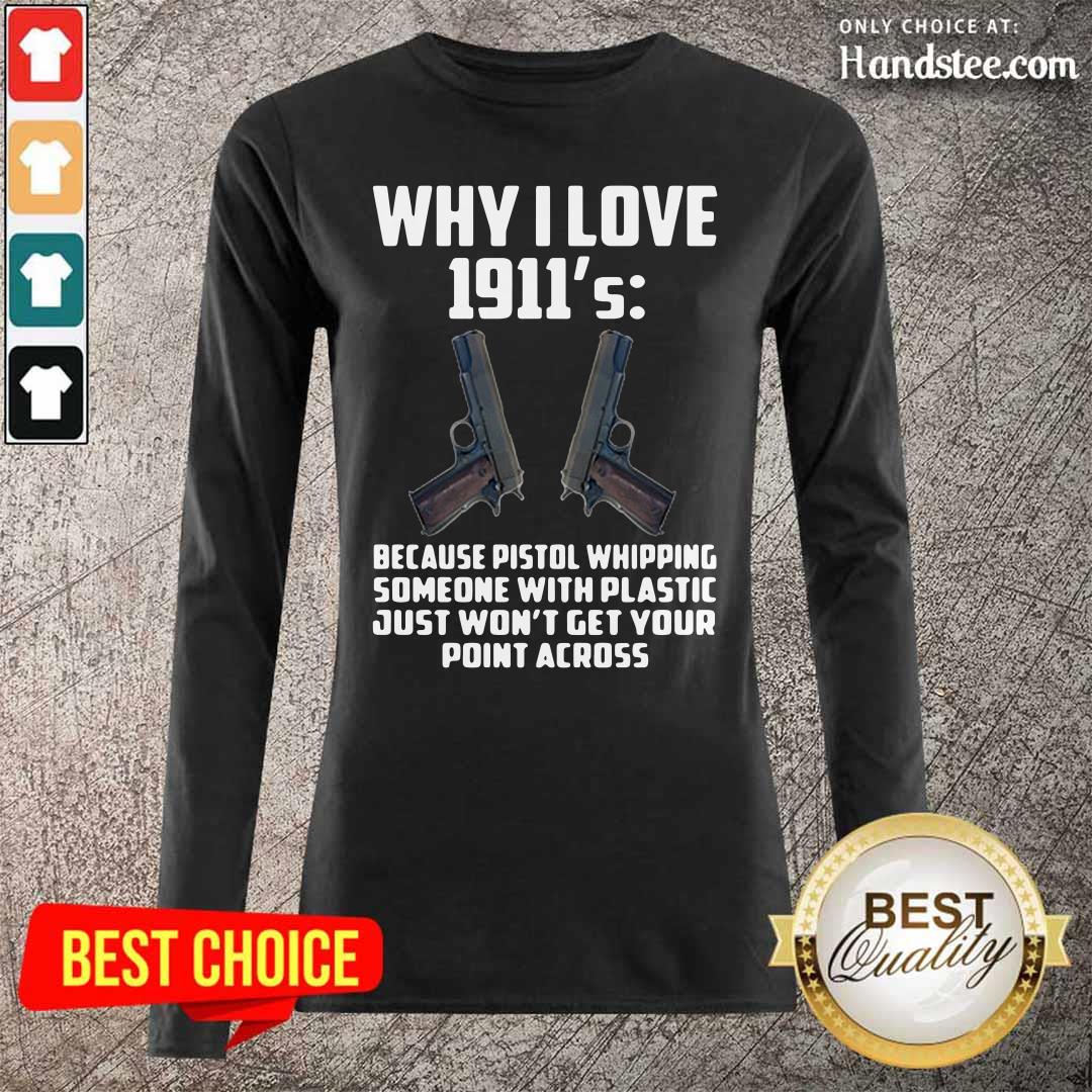 Ecstatic Why I Love 1911 Because Pistol Whipping 4 Someone With Plastic Shirt