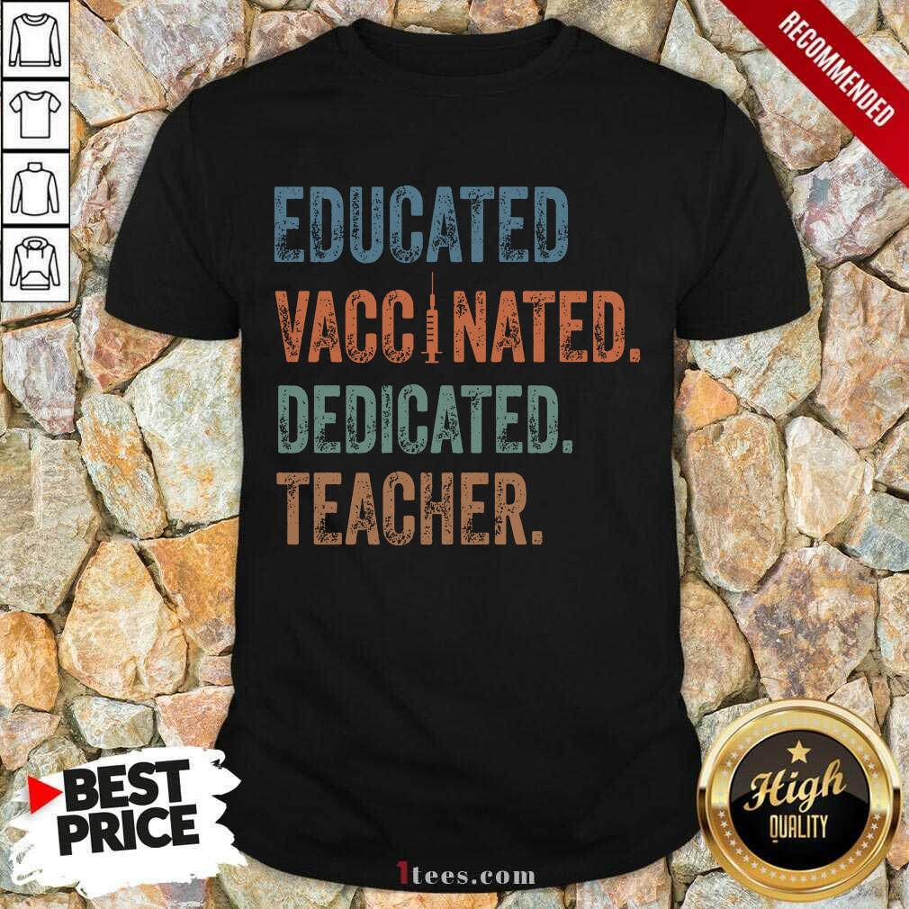 Educated Vaccinated Dedicated Teacher Shirt