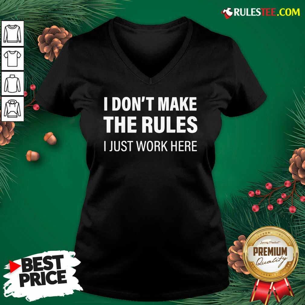 Funny I Don’t Make The Rules I Just Work Here T-Shirt