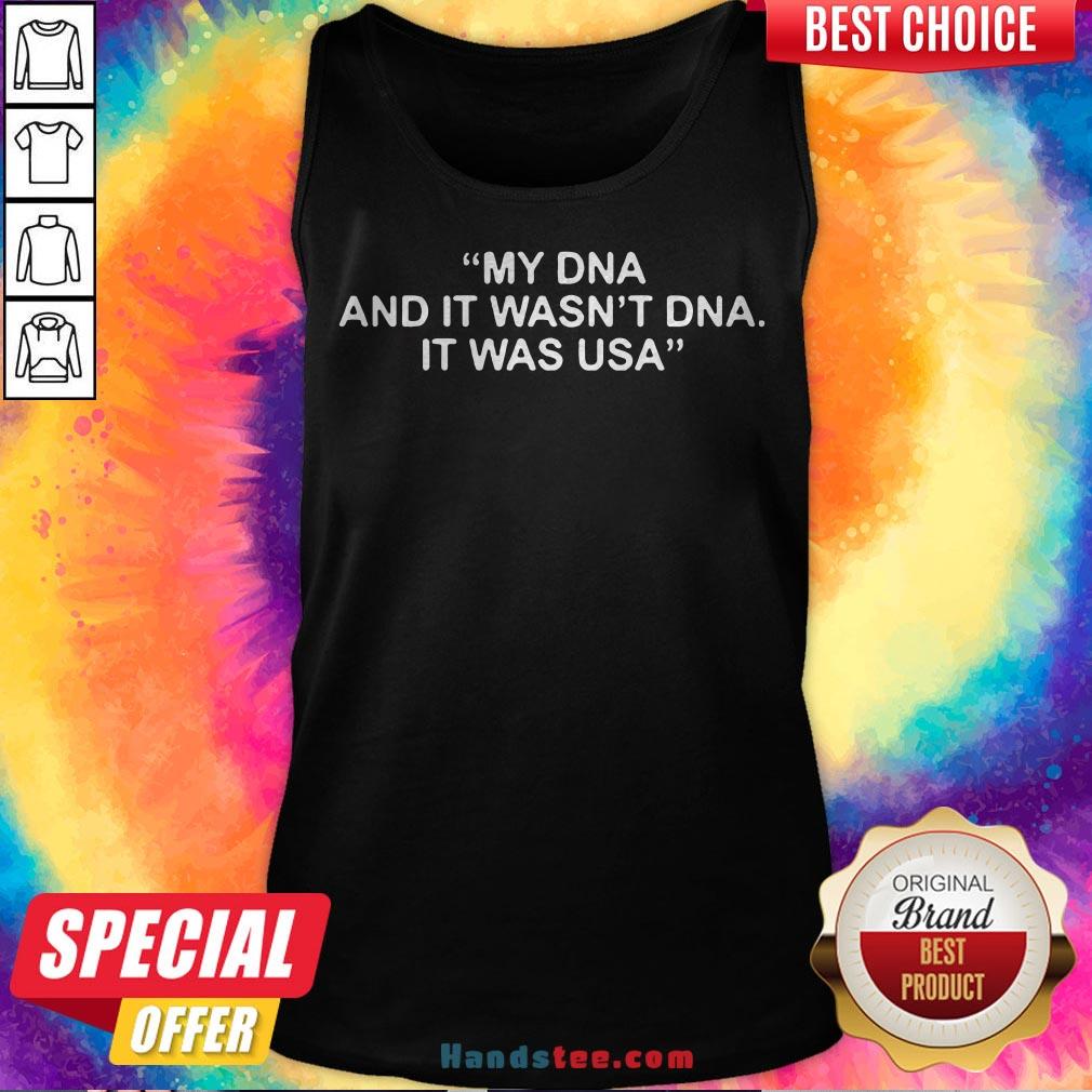 Funny My DNA And It Wasn't DNA It Was USA Shirt