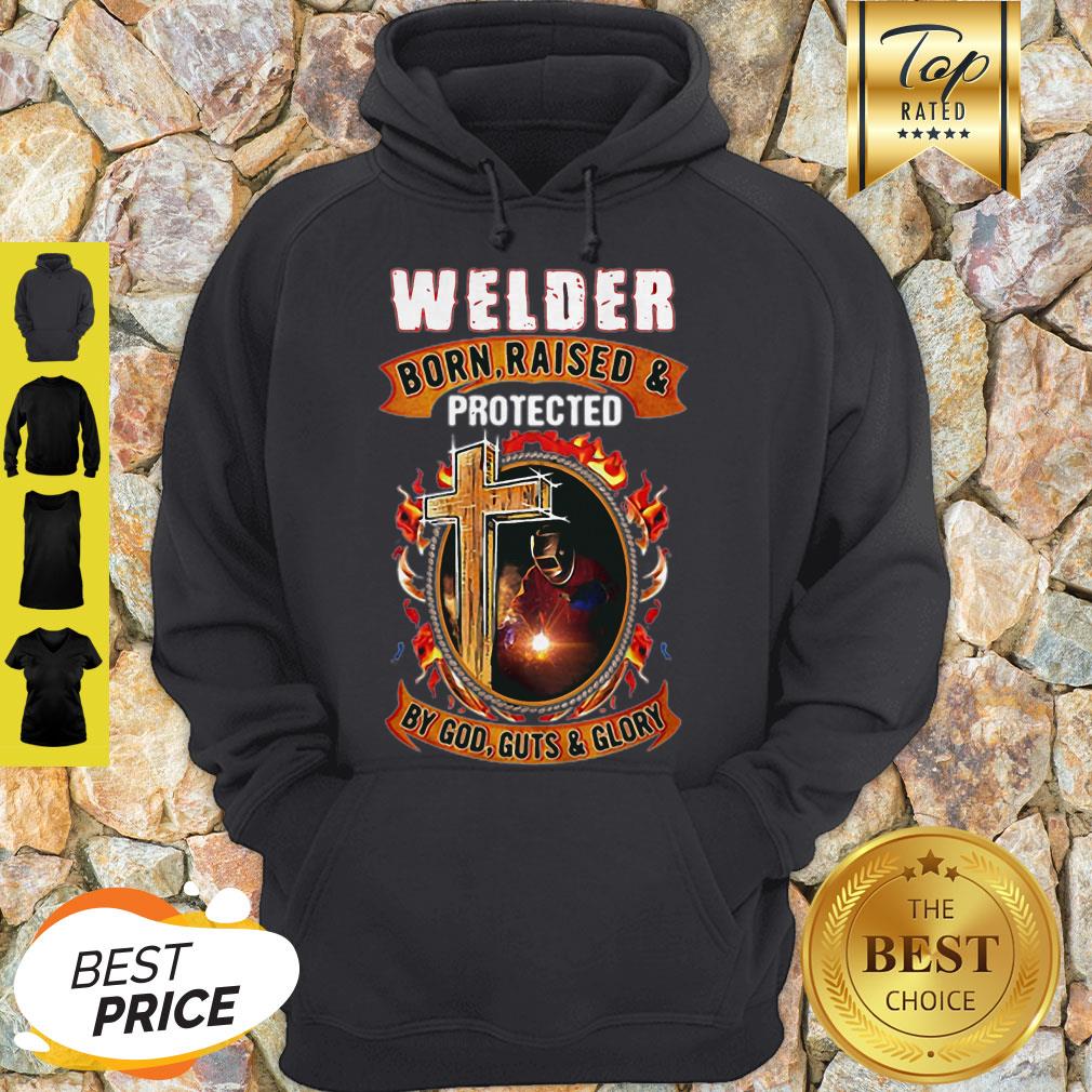Welder Born Raised And Protected By God Guts & Glory Shirt