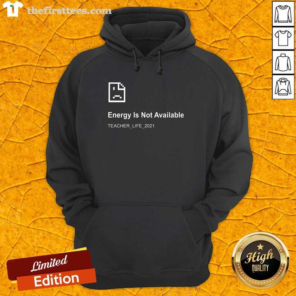 Error Energy Is Not Available Teacher Life 2021 Shirt