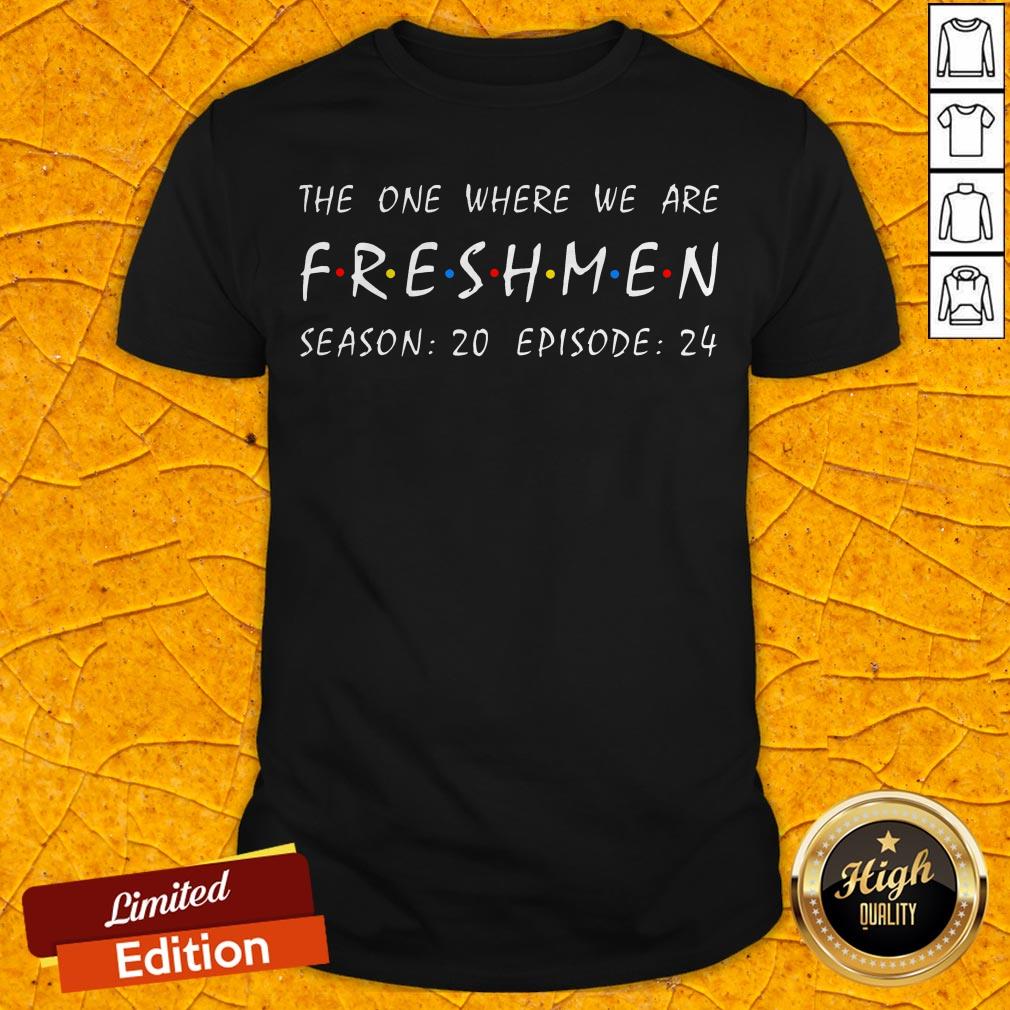 The One Where We Are Freshmen Season 20 Episode 24 Shirt
