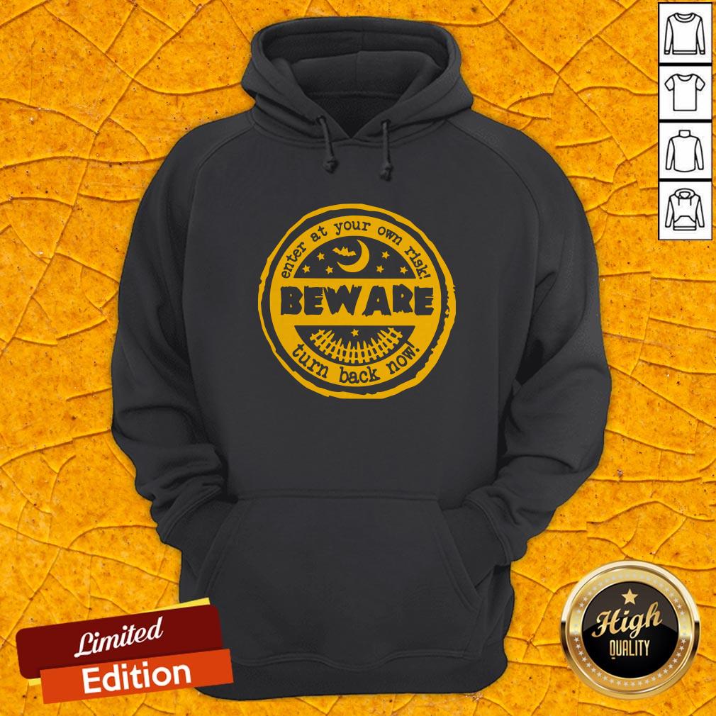 Enter At Your Own Risk Beware Turn Back Now Shirt