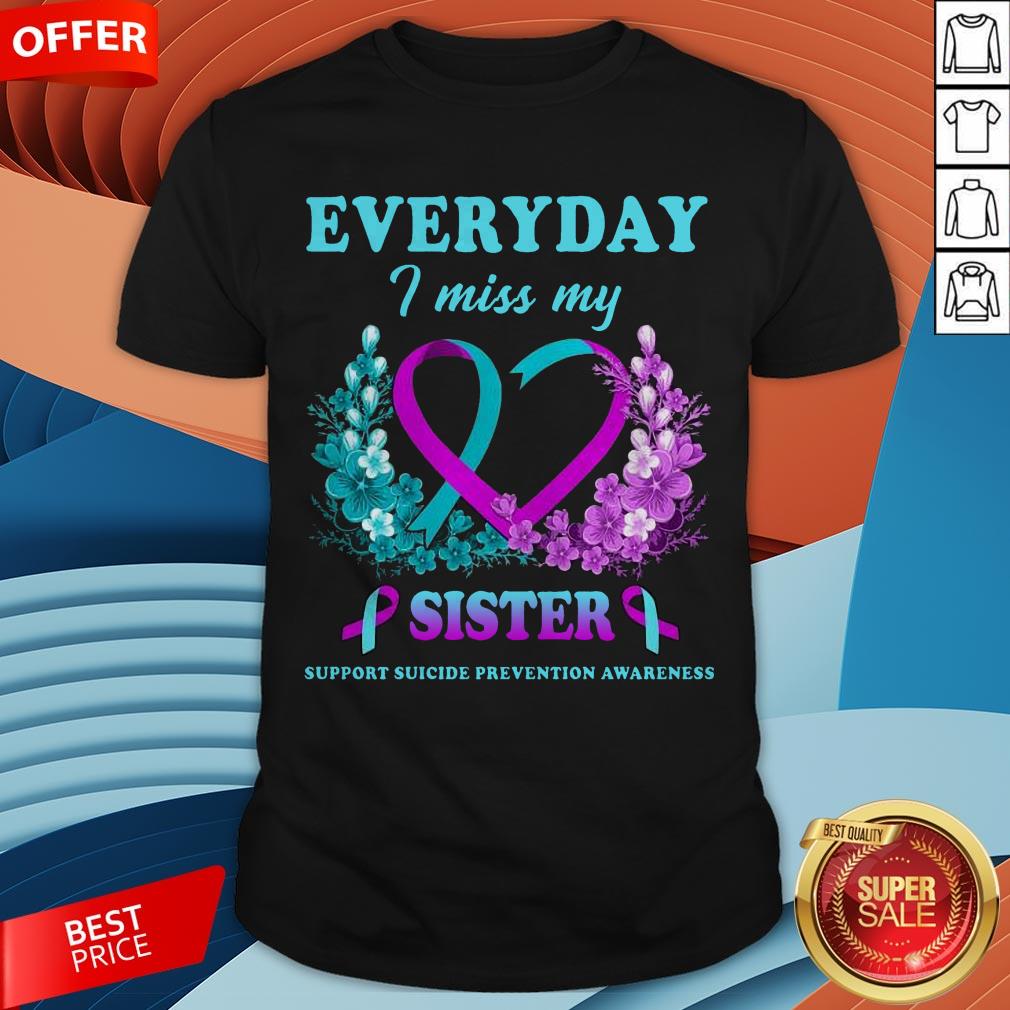Everyday I Miss My Sister Support Suicide Prevention Awareness Shirt