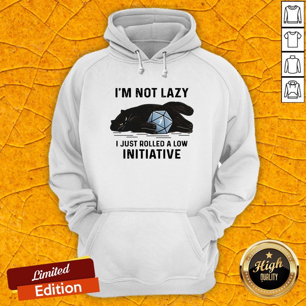 Black Cat I'm Not Lazy Just Rolled A Low Initiative Shirt