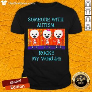 Love Someone With Autism Rocks My World Shirt