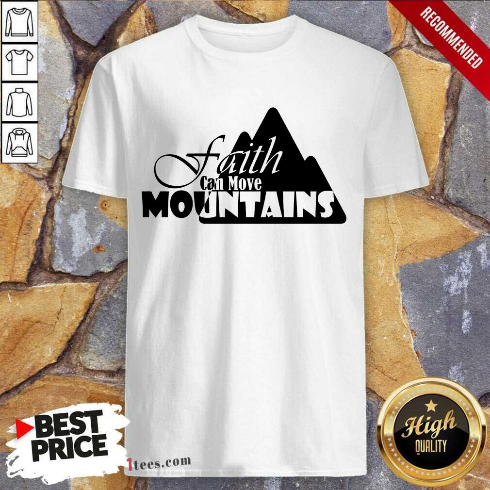 Faith Can Move Mountains Shirt