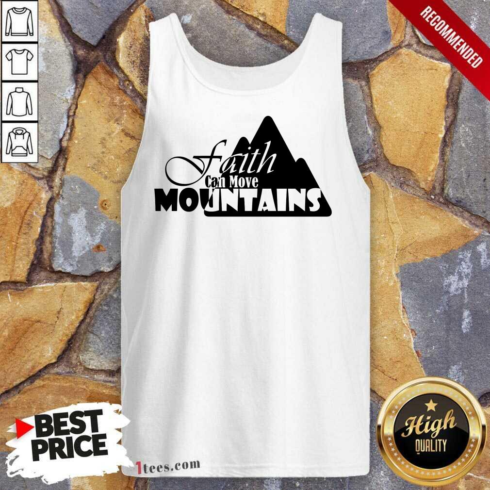 Faith Can Move Mountains Shirt