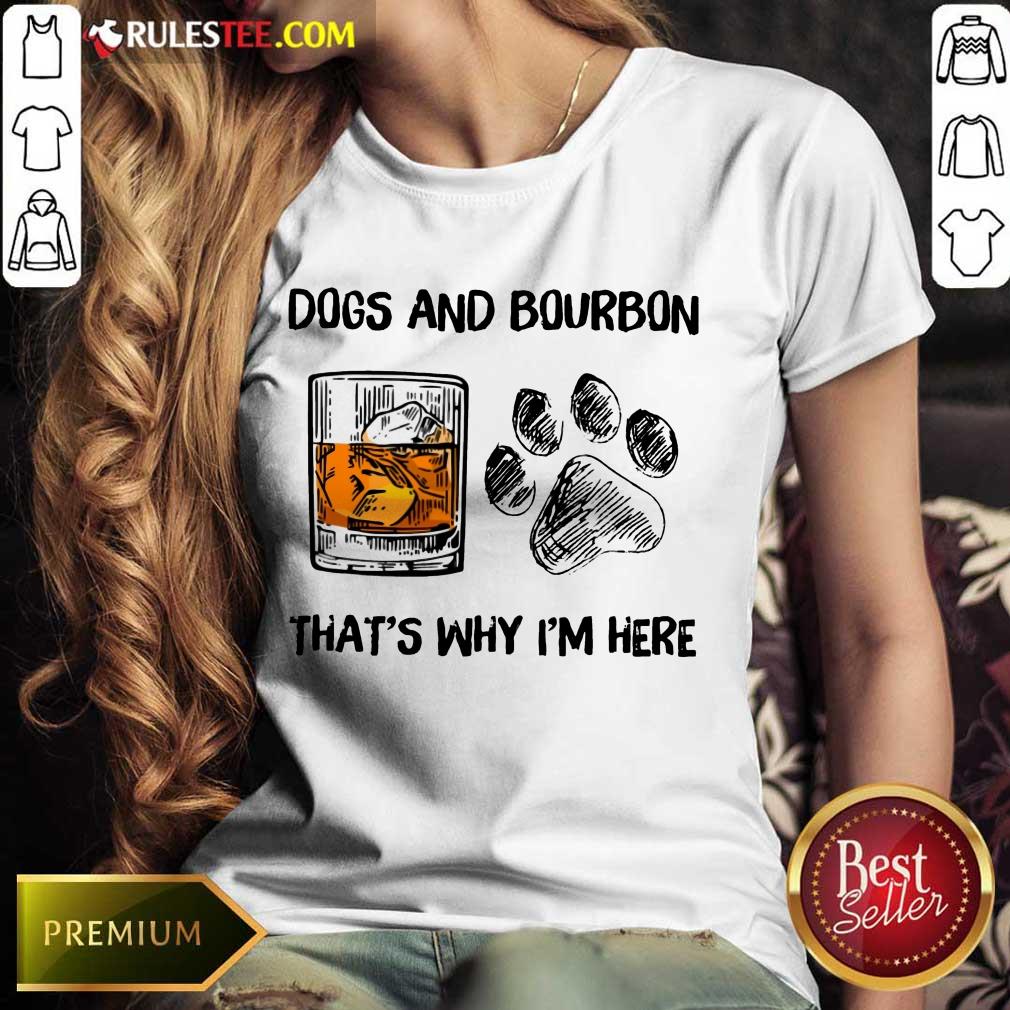 Fantastic Dog And Bourbon That's Why I'm Here Shirt