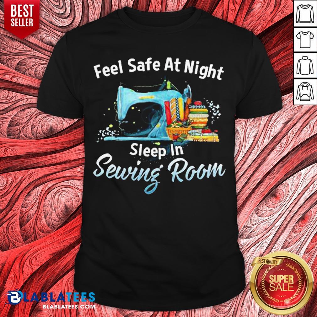 Feel Safe At Night Sleep In Sewing Room Shirt