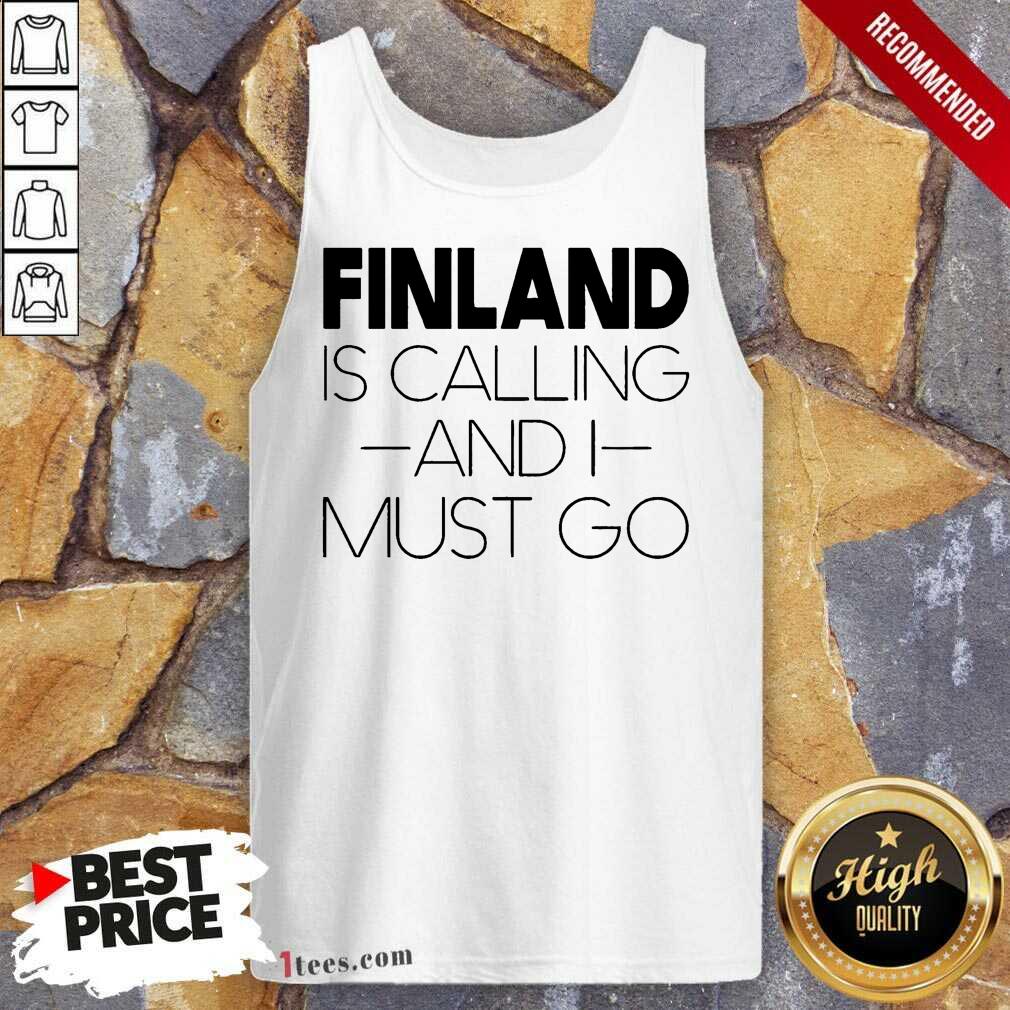 Finland Is Calling And I Must Go Shirt