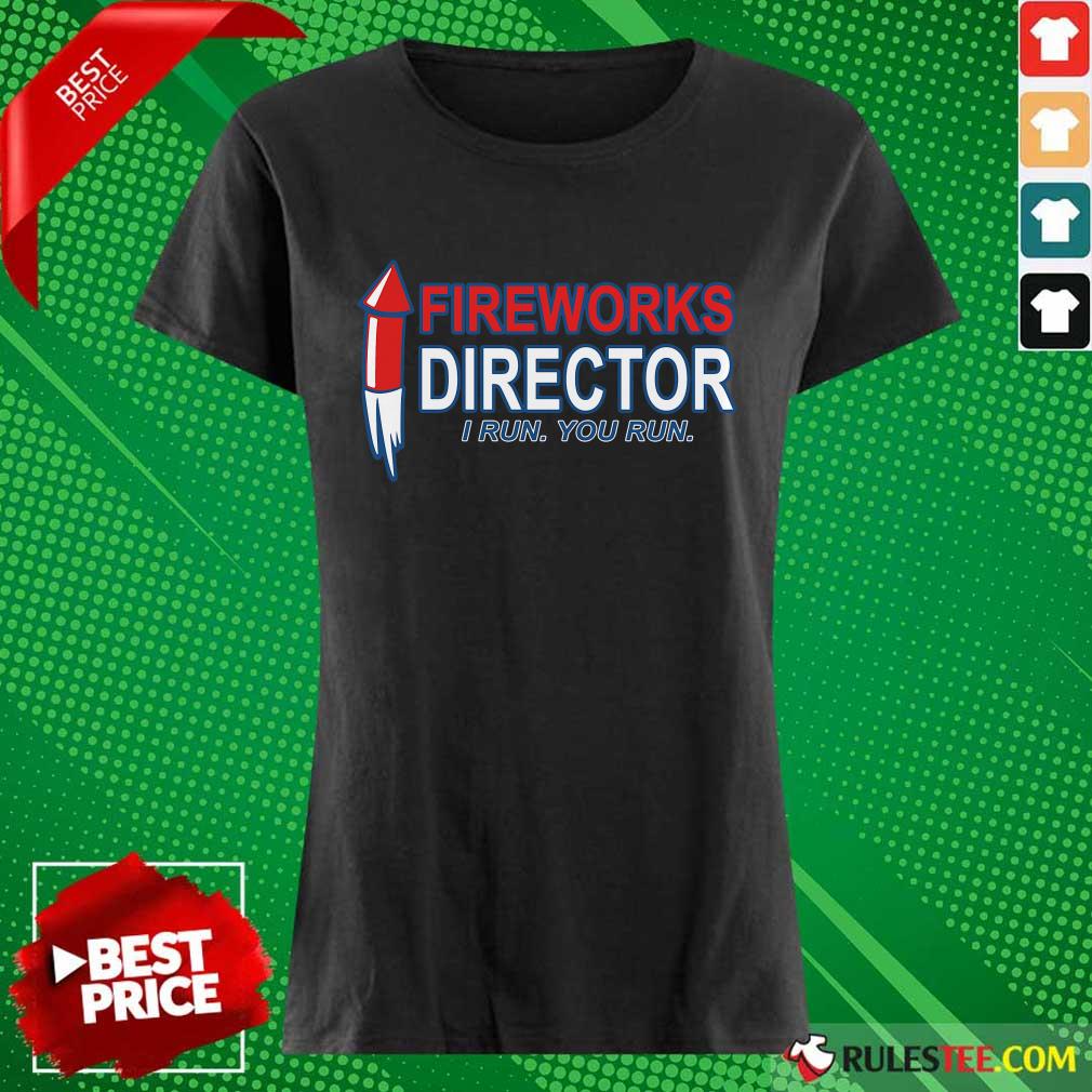 Fireworks Director I Run You Run Shirt