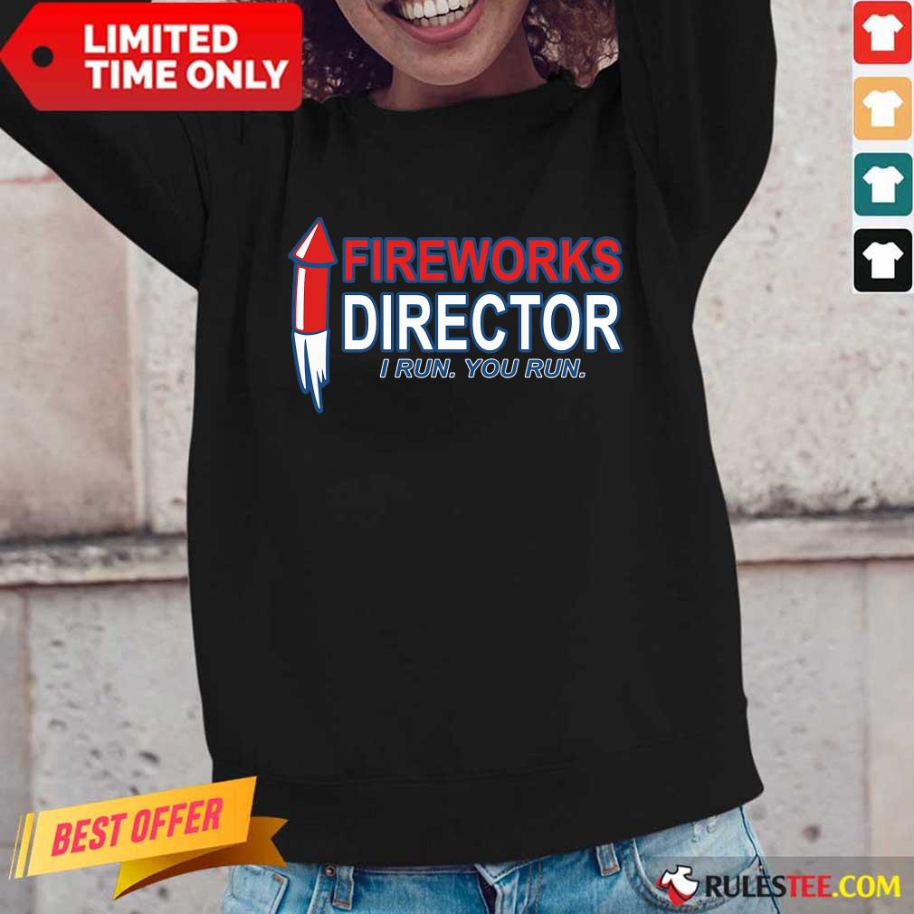 Fireworks Director I Run You Run Shirt