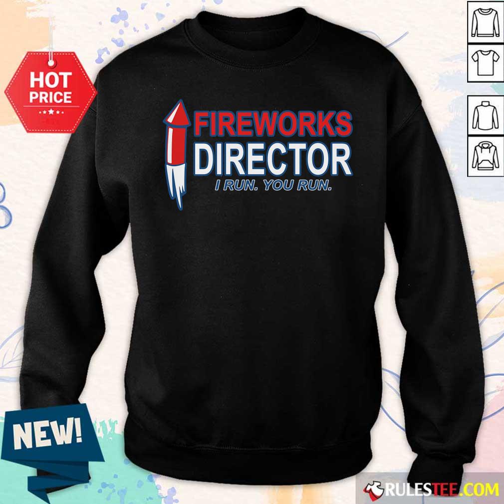 Fireworks Director I Run You Run Shirt