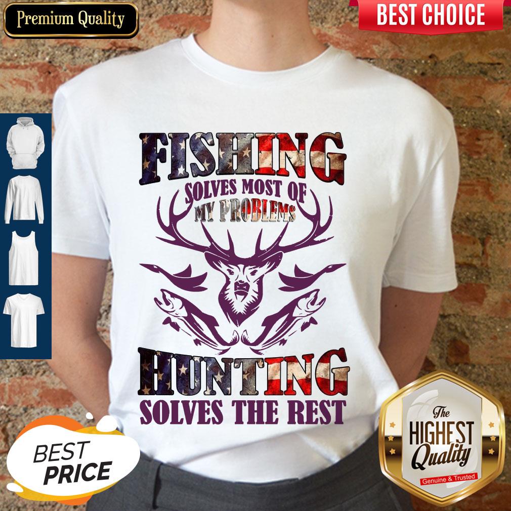 Fishing Solves Most Of My Problems Hunting Solves The Rest Shirt