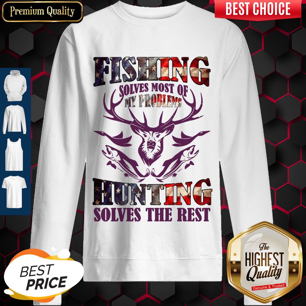 Fishing Solves Most Of My Problems Hunting Solves The Rest Shirt