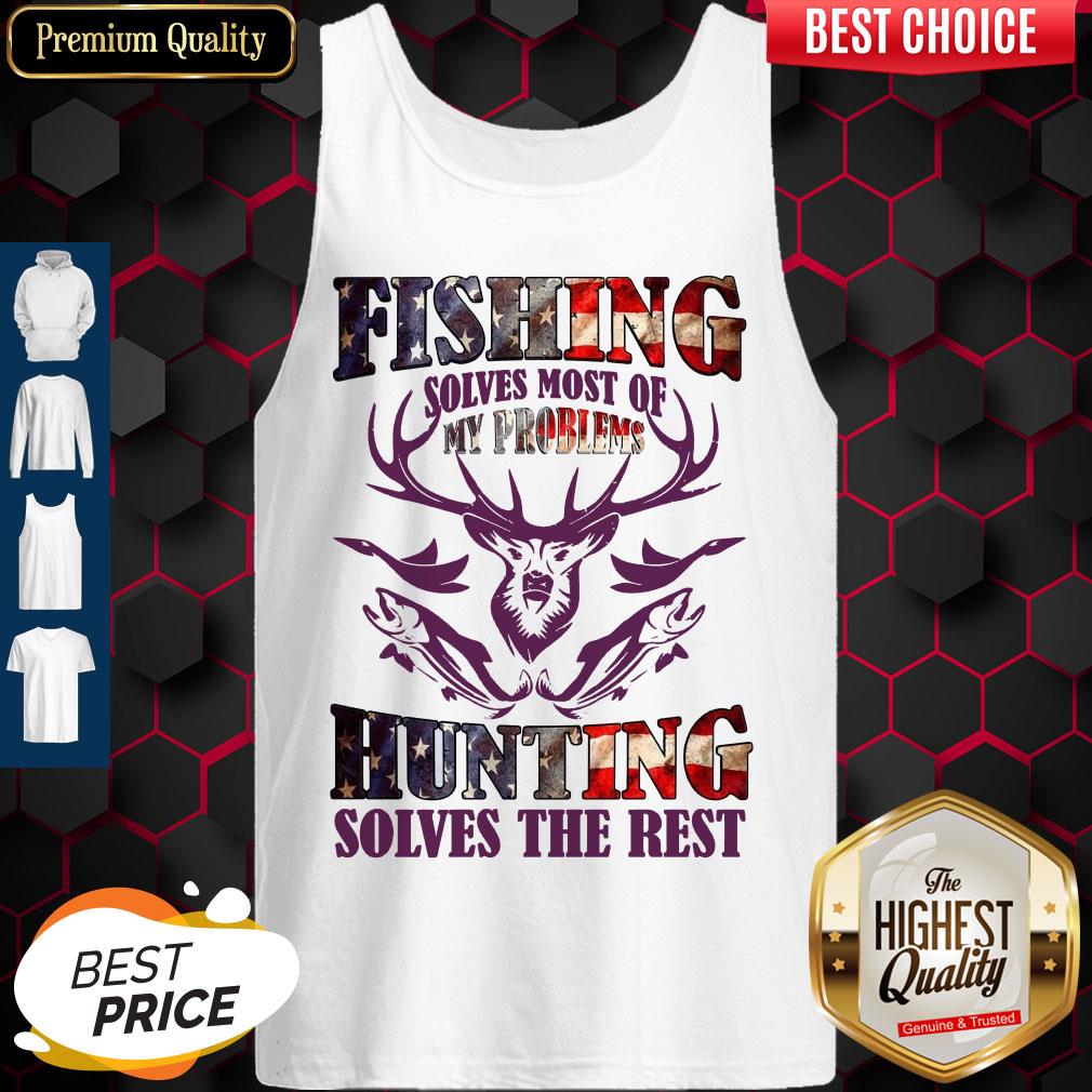 Fishing Solves Most Of My Problems Hunting Solves The Rest Shirt