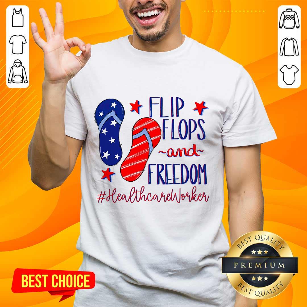Flip Flops And Freedom Healthcare Worker Shirt