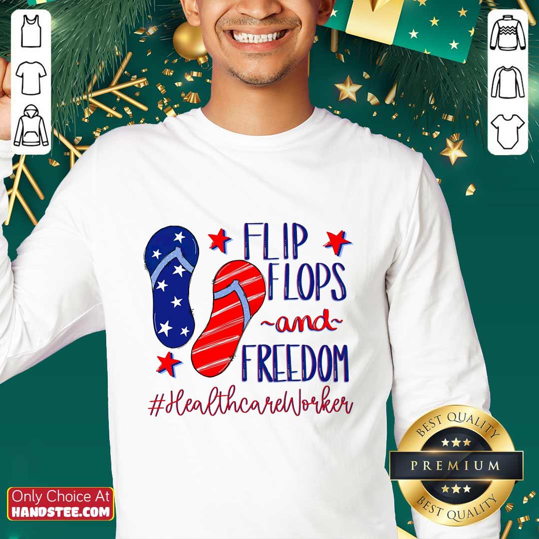 Flip Flops And Freedom Healthcare Worker Shirt