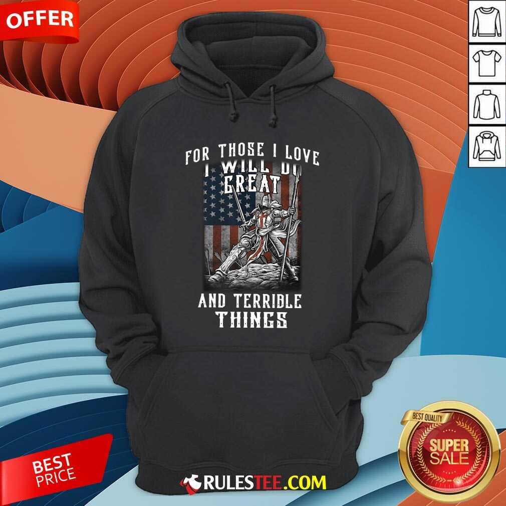 For Those I Love I Will Do Great And Terrible Things American Flag Shirt