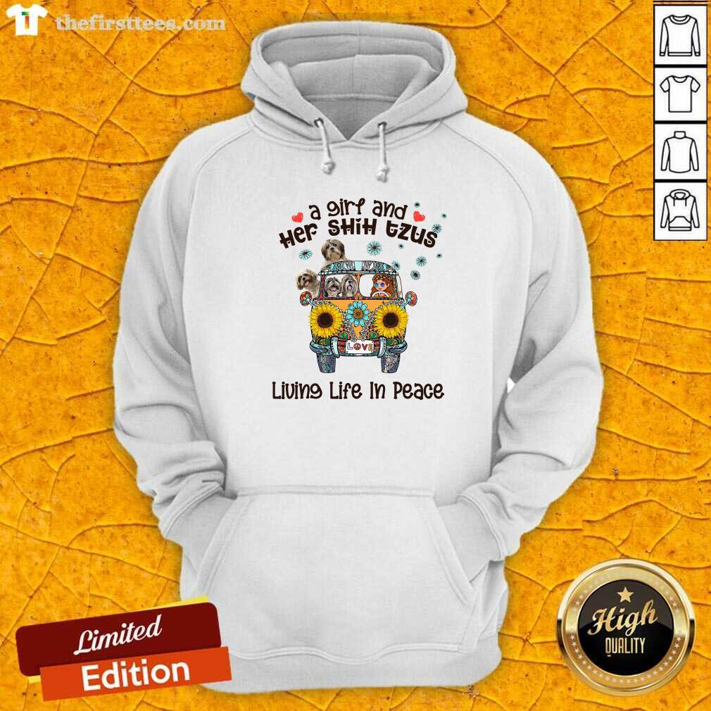 Funny A Girl And Her Shih Tzus Living Life In Peace Love Shirt
