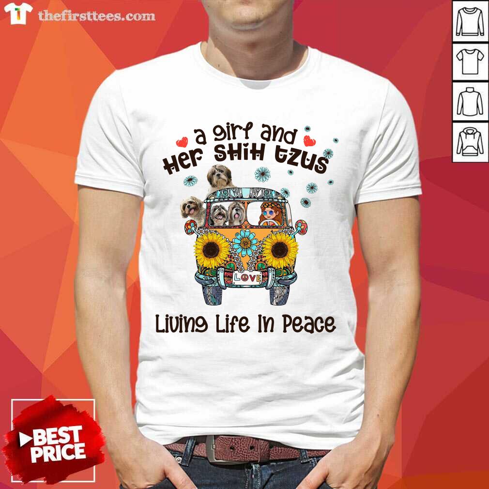 Funny A Girl And Her Shih Tzus Living Life In Peace Love Shirt