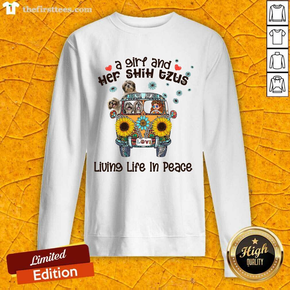 Funny A Girl And Her Shih Tzus Living Life In Peace Love Shirt