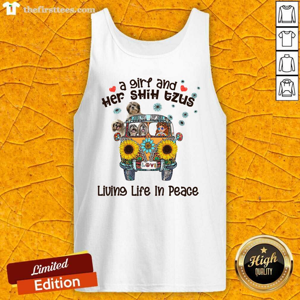 Funny A Girl And Her Shih Tzus Living Life In Peace Love Shirt