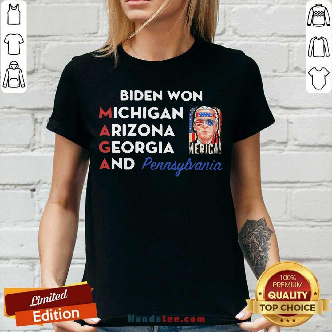 Funny Biden Won Michigan Arizona Georgia And Pennsylvania Maga Shirt