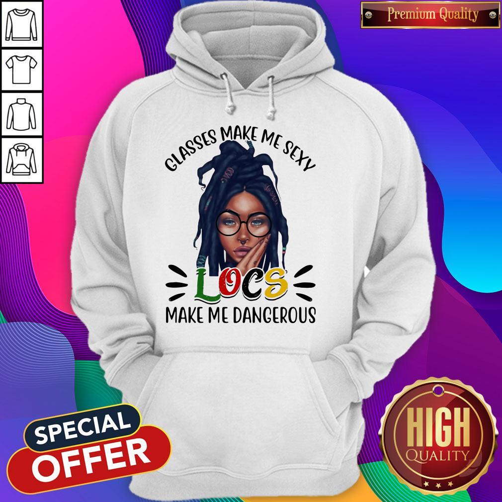 Funny Classes Make Me Sexy Locs Make Me Dangerous Black Girl Shirt