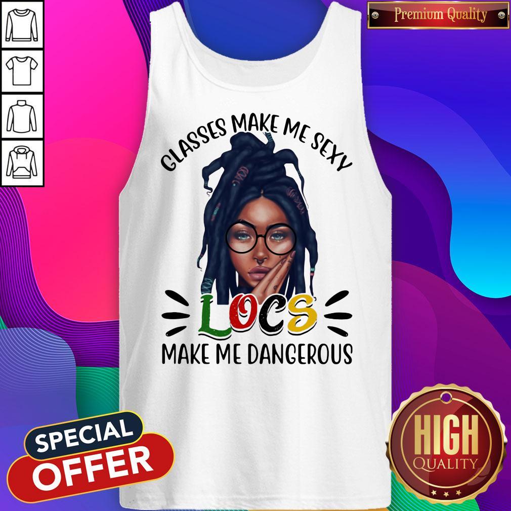 Funny Classes Make Me Sexy Locs Make Me Dangerous Black Girl Shirt