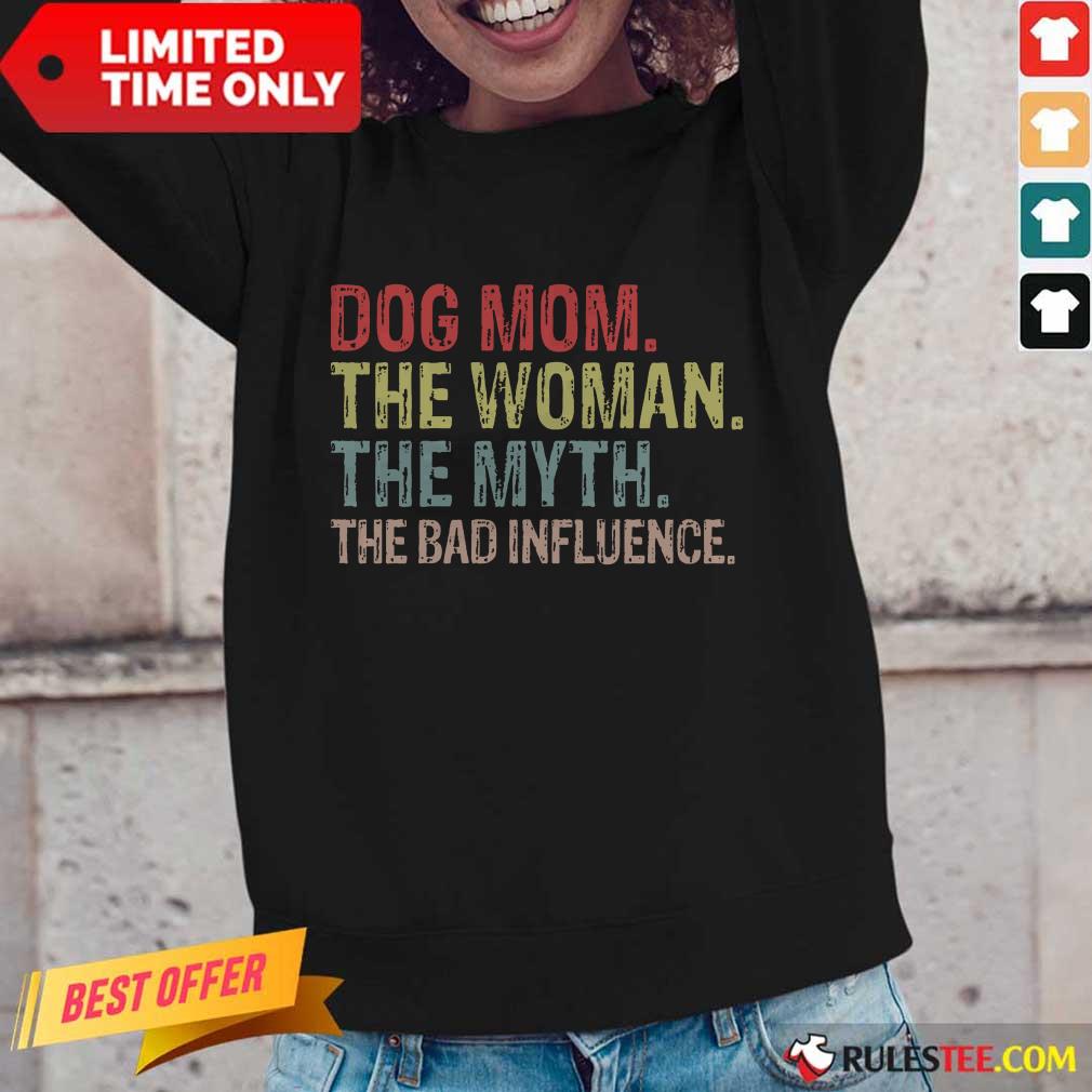 Funny Dog Mom The Woman The Myth The Bad Influence Shirt
