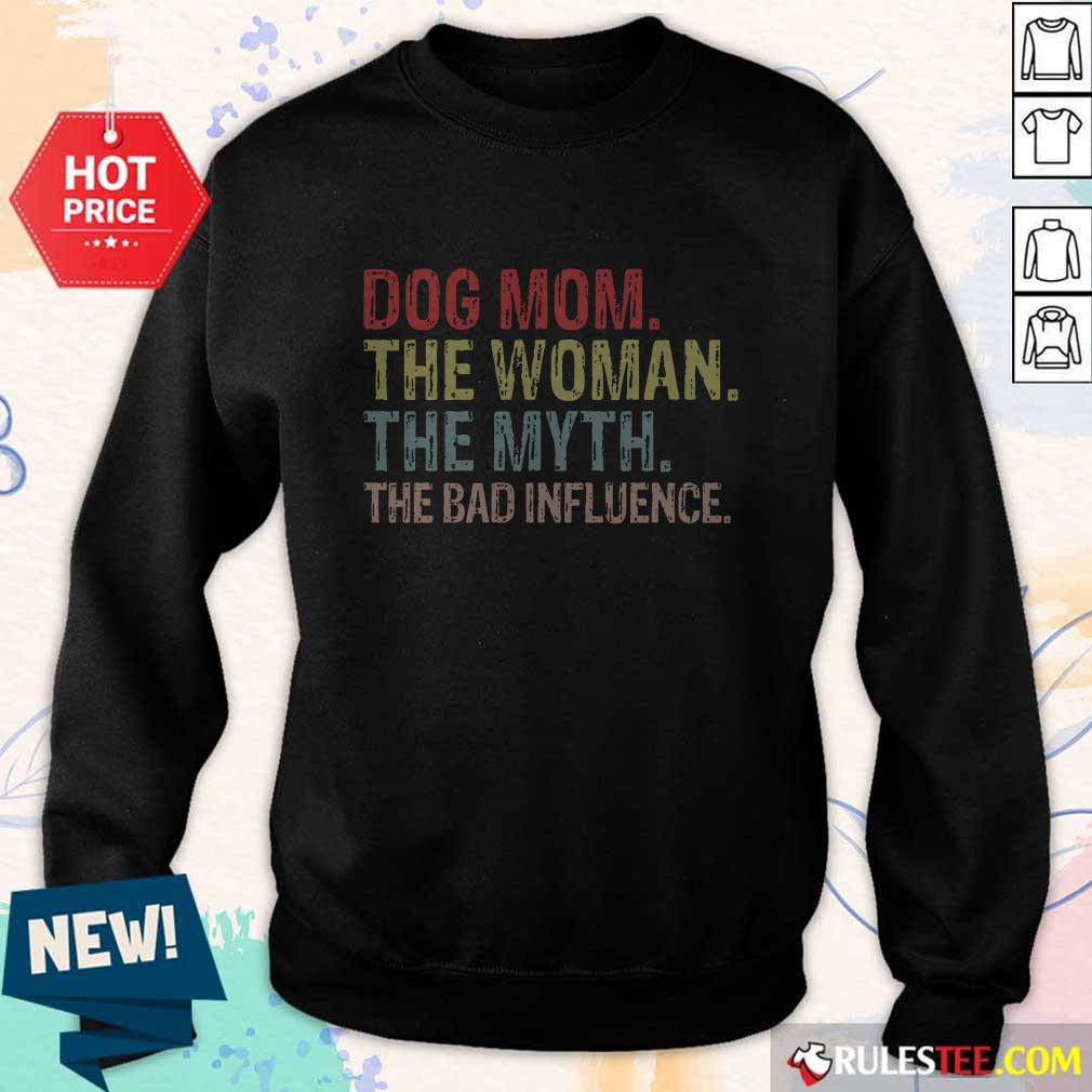 Funny Dog Mom The Woman The Myth The Bad Influence Shirt