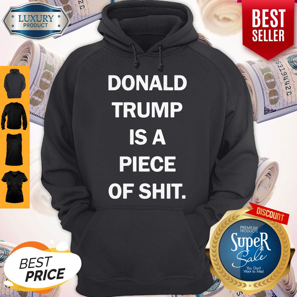 Funny Donald Trump Is A Piece Of Shit Shirt